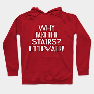 Why Take Stairs Hoodie